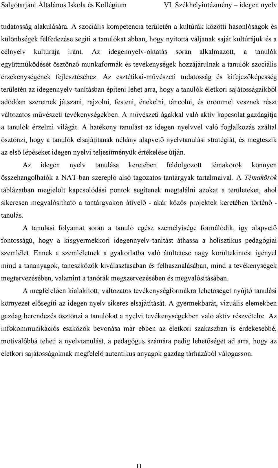 Az idegennyelv-oktatás során alkalmazott, a tanulók együttműködését ösztönző munkaformák és tevékenységek hozzájárulnak a tanulók szociális érzékenységének fejlesztéséhez.