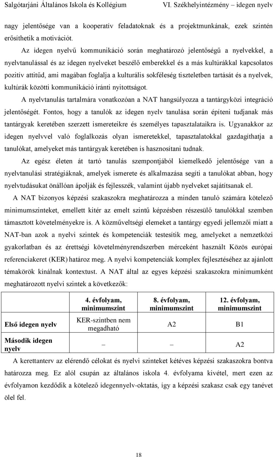 foglalja a kulturális sokféleség tiszteletben tartását és a nyelvek, kultúrák közötti kommunikáció iránti nyitottságot.