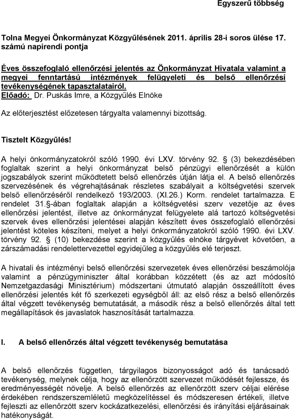 Előadó: Dr. Puskás Imre, a Közgyűlés Elnöke Az előterjesztést előzetesen tárgyalta valamennyi bizottság. Tisztelt Közgyűlés! A helyi önkormányzatokról szóló 1990. évi LXV. törvény 92.