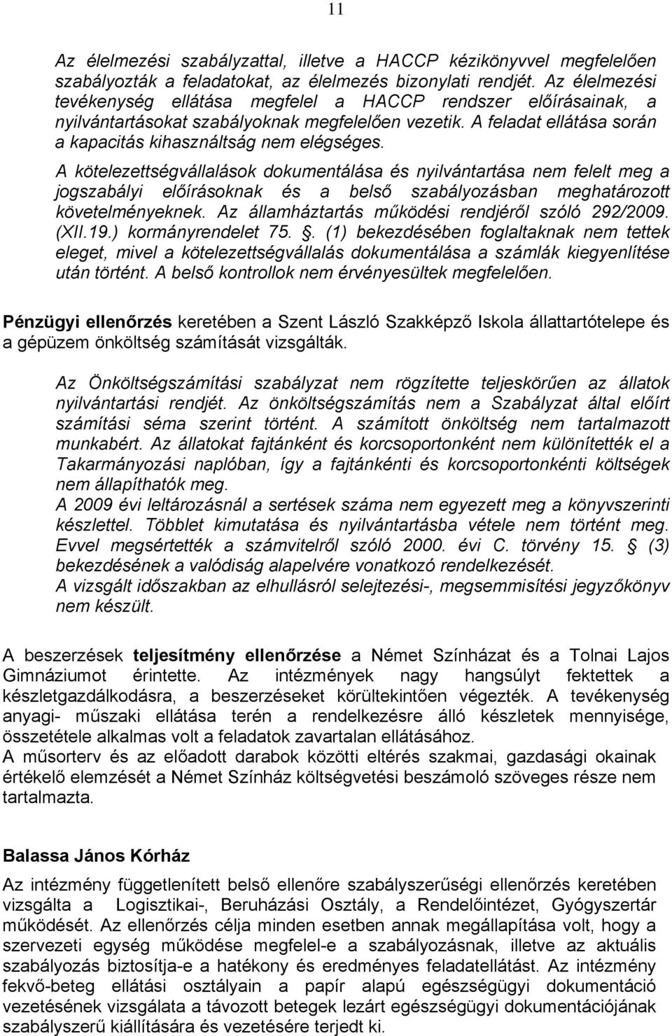 A kötelezettségvállalások dokumentálása és nyilvántartása nem felelt meg a jogszabályi előírásoknak és a belső szabályozásban meghatározott követelményeknek.