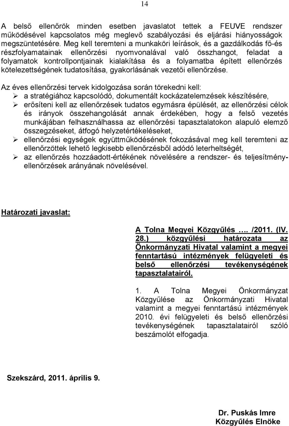 épített ellenőrzés kötelezettségének tudatosítása, gyakorlásának vezetői ellenőrzése.