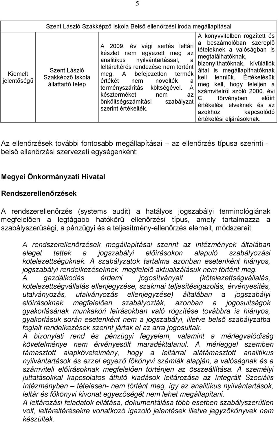 A készterméket nem az önköltségszámítási szabályzat szerint értékelték.