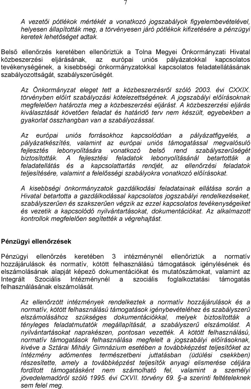 kapcsolatos feladatellátásának szabályozottságát, szabályszerűségét. Az Önkormányzat eleget tett a közbeszerzésről szóló 2003. évi CXXIX. törvényben előírt szabályozási kötelezettségének.