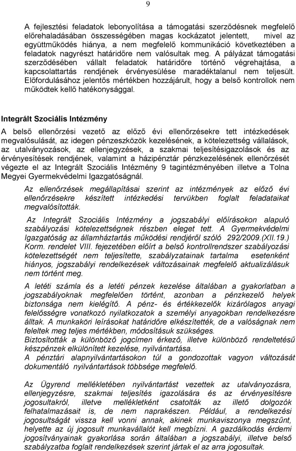 A pályázat támogatási szerződésében vállalt feladatok határidőre történő végrehajtása, a kapcsolattartás rendjének érvényesülése maradéktalanul nem teljesült.