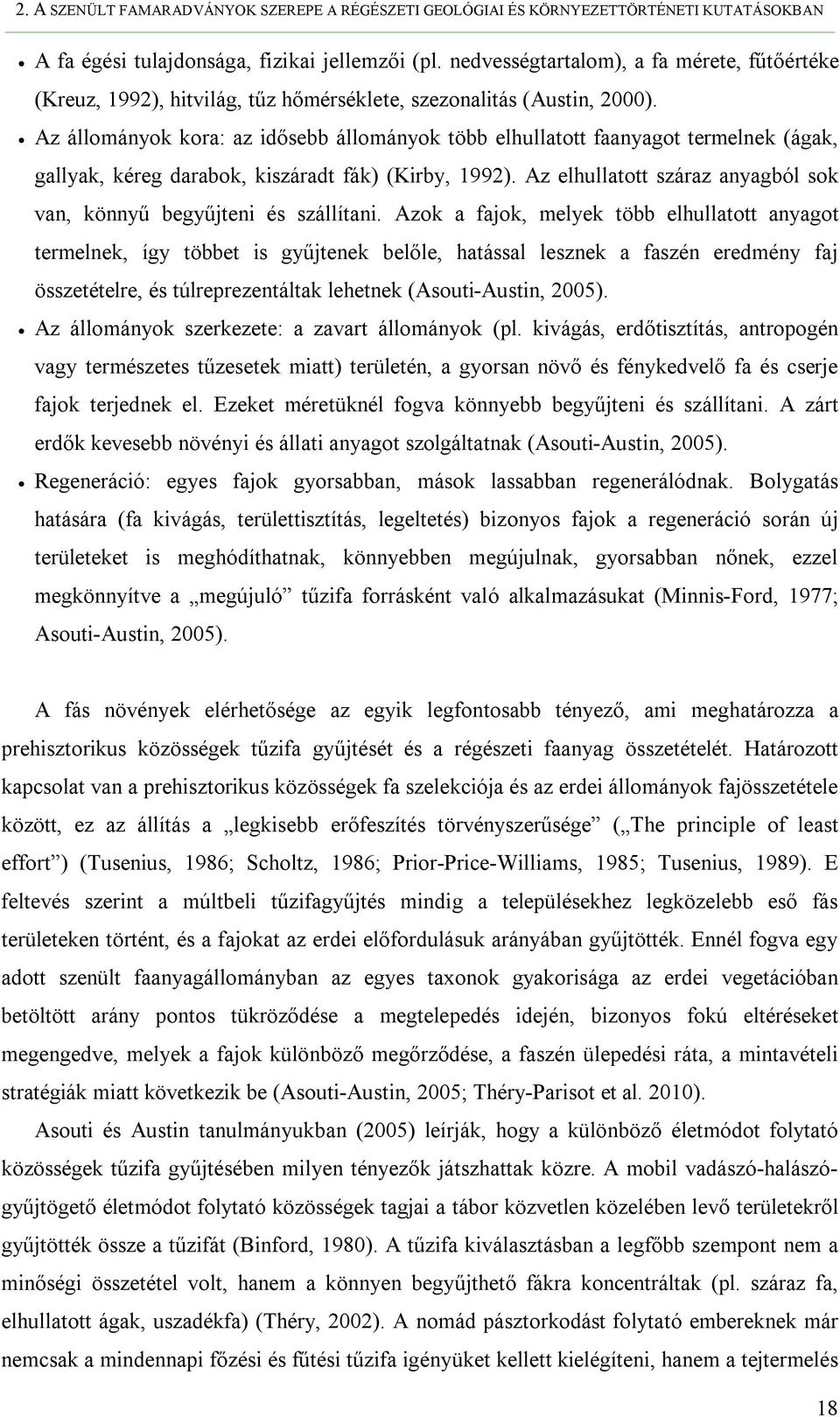 Az állományok kora: az idősebb állományok több elhullatott faanyagot termelnek (ágak, gallyak, kéreg darabok, kiszáradt fák) (Kirby, 1992).