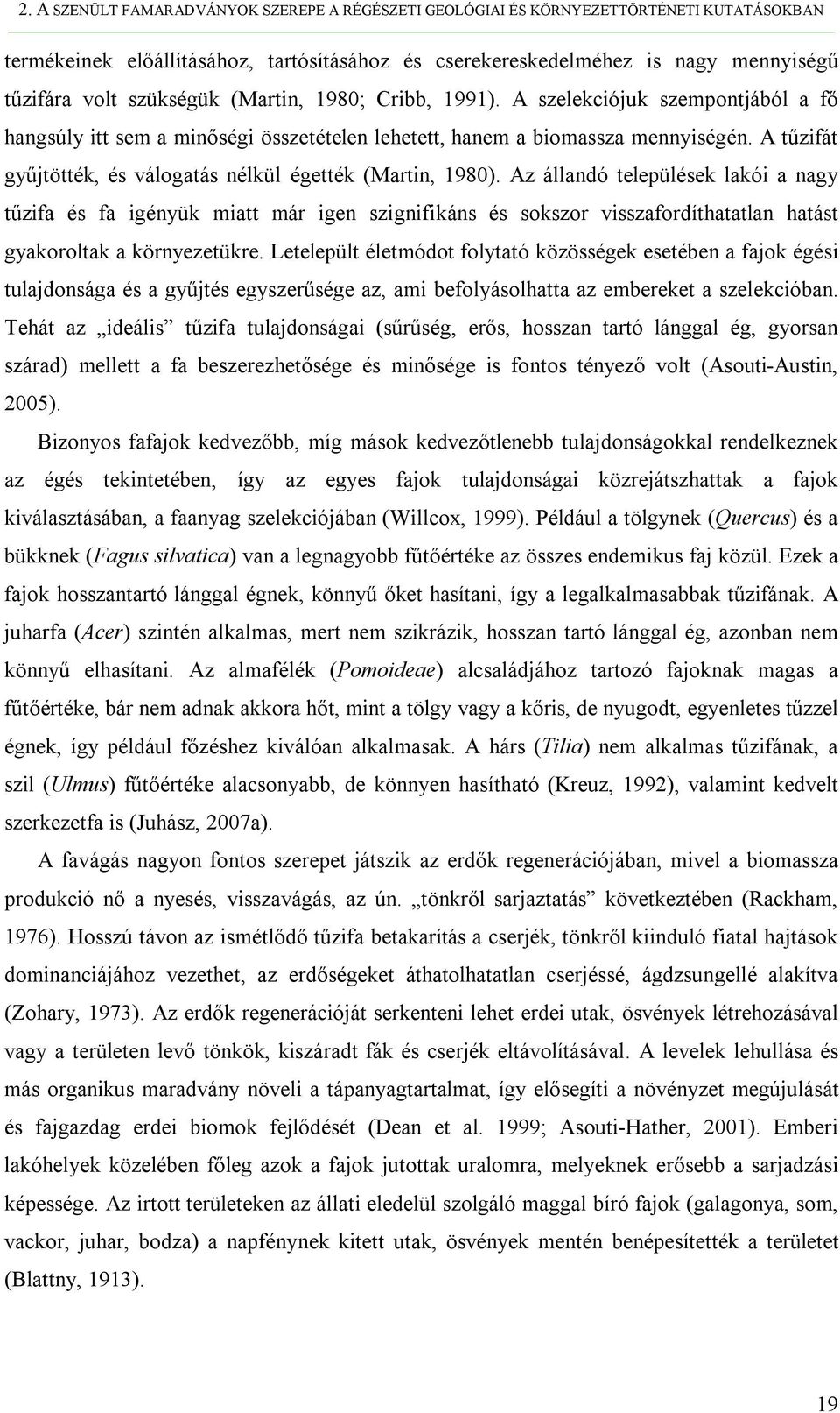 A tűzifát gyűjtötték, és válogatás nélkül égették (Martin, 1980).
