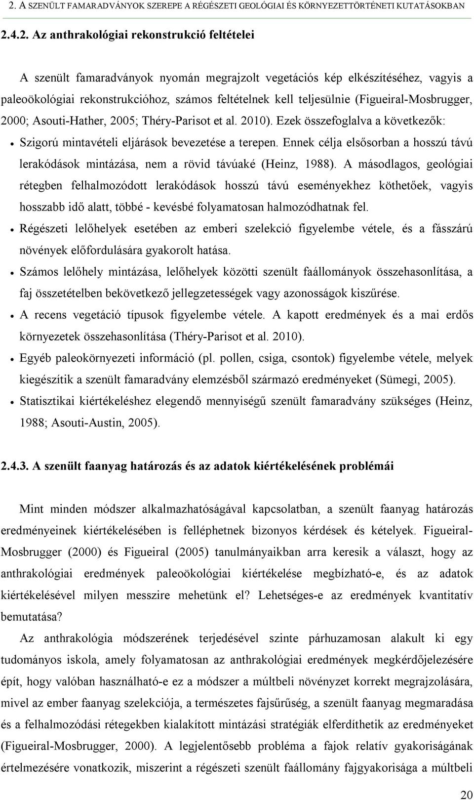 Ezek összefoglalva a következők: Szigorú mintavételi eljárások bevezetése a terepen. Ennek célja elsősorban a hosszú távú lerakódások mintázása, nem a rövid távúaké (Heinz, 1988).