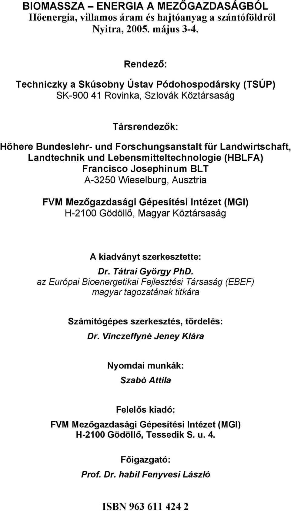 Lebensmitteltechnologie (HBLFA) Francisco Josephinum BLT A-3250 Wieselburg, Ausztria FVM Mezőgazdasági Gépesítési Intézet (MGI) H-2100 Gödöllő, Magyar Köztársaság A kiadványt szerkesztette: Dr.