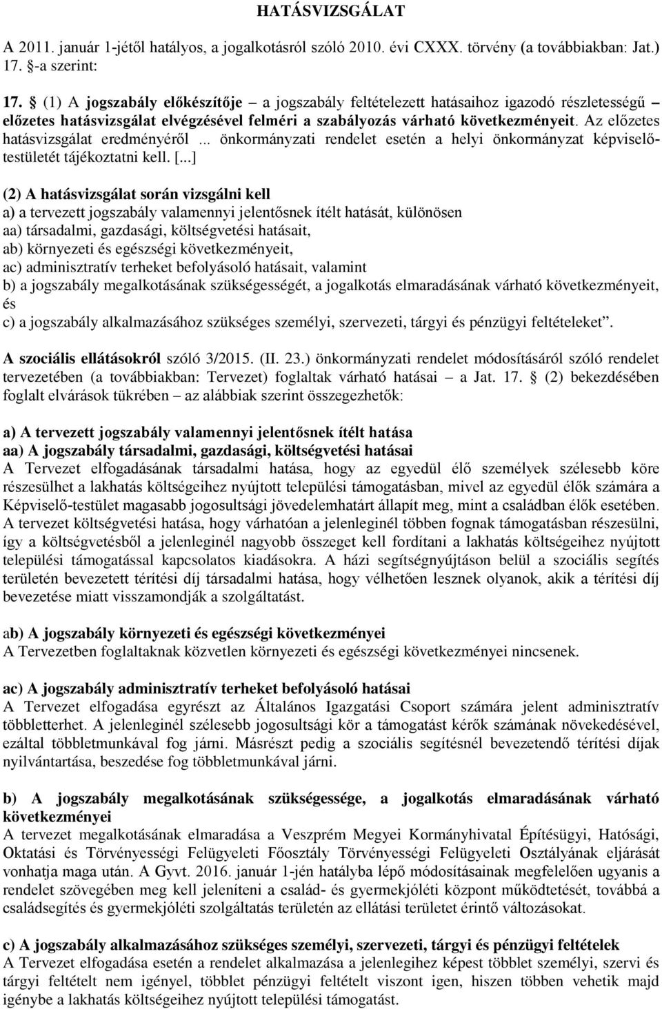 Az előzetes hatásvizsgálat eredményéről... önkormányzati rendelet esetén a helyi önkormányzat képviselőtestületét tájékoztatni kell. [.