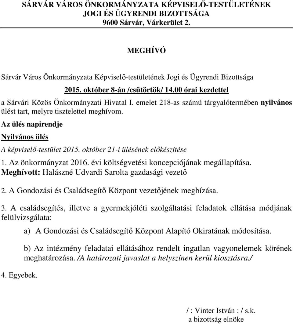 Az ülés napirendje Nyilvános ülés A képviselő-testület 2015. október 21-i ülésének előkészítése 1. Az önkormányzat 2016. évi költségvetési koncepciójának megállapítása.