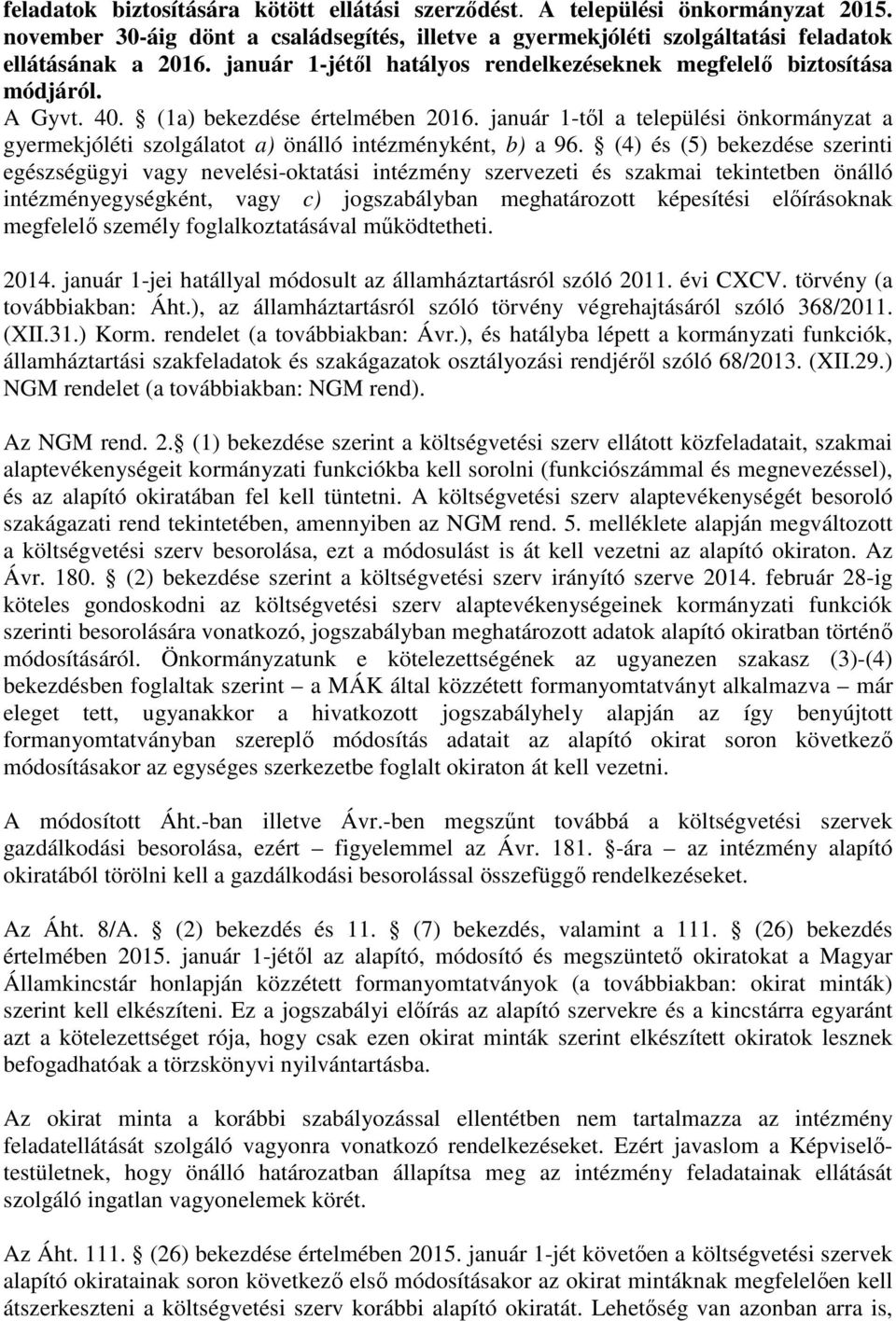 január 1-től a települési önkormányzat a gyermekjóléti szolgálatot a) önálló intézményként, b) a 96.