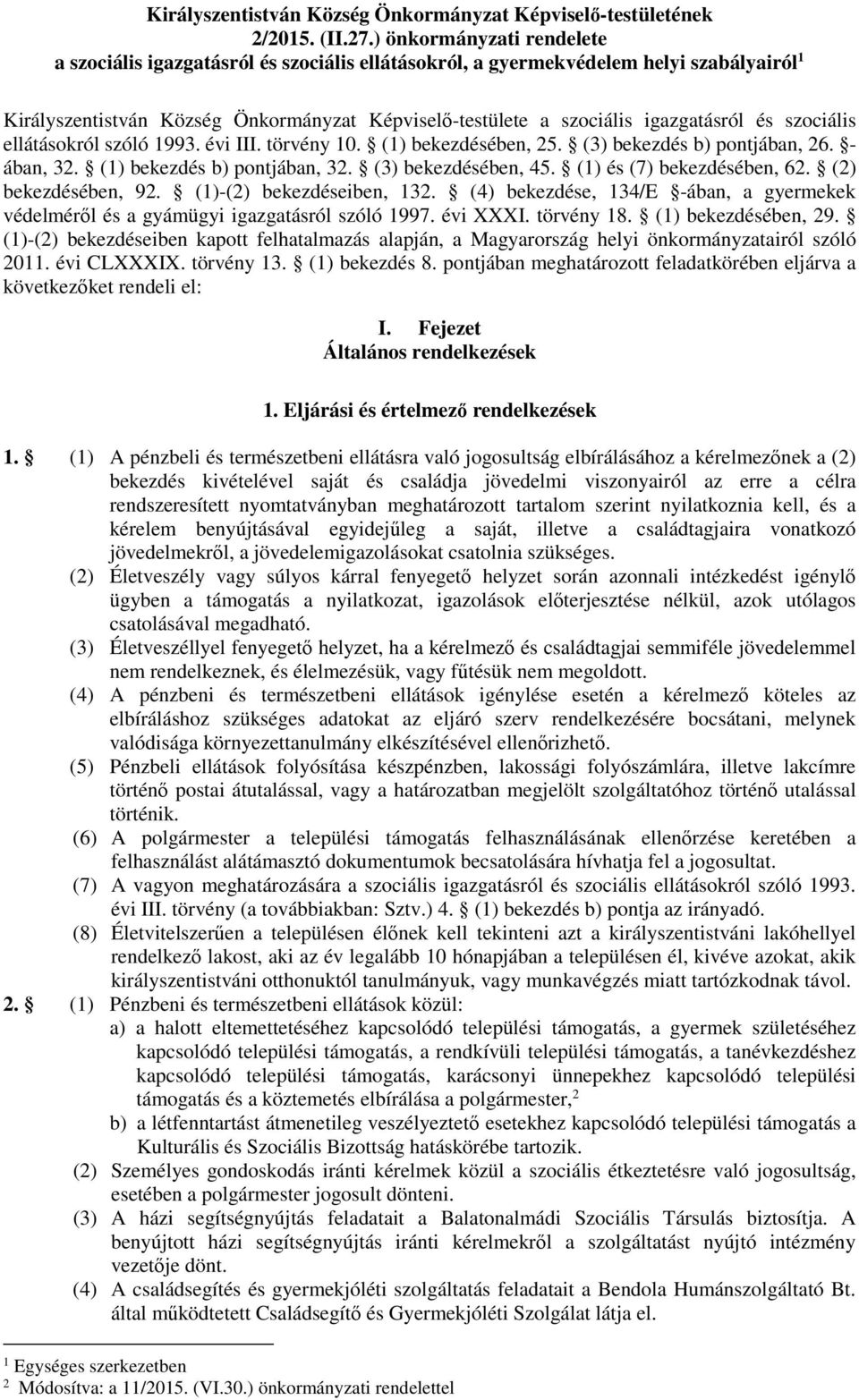 és szociális ellátásokról szóló 1993. évi III. törvény 10. (1) bekezdésében, 25. (3) bekezdés b) pontjában, 26. - ában, 32. (1) bekezdés b) pontjában, 32. (3) bekezdésében, 45.