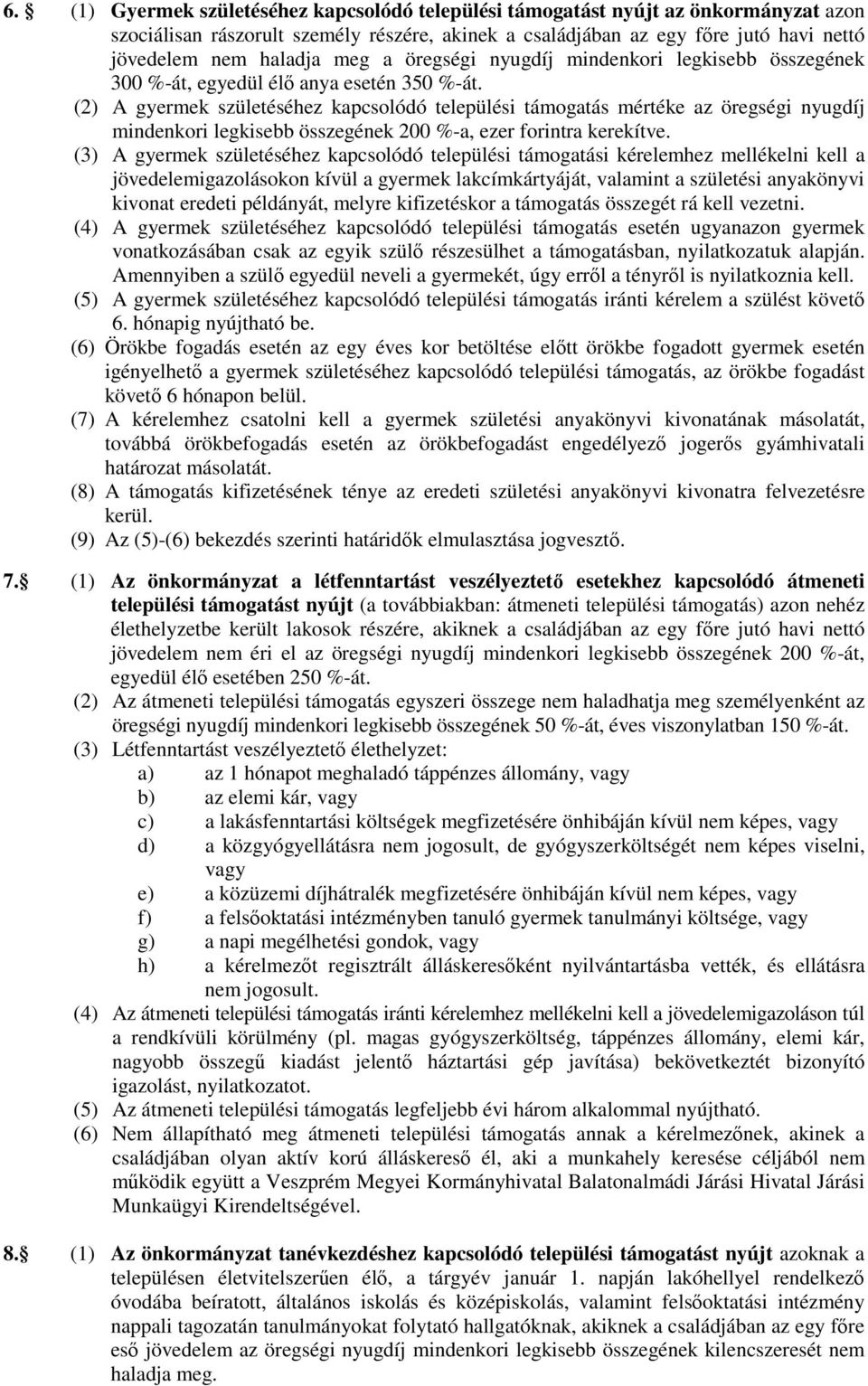 (2) A gyermek születéséhez kapcsolódó települési támogatás mértéke az öregségi nyugdíj mindenkori legkisebb összegének 200 %-a, ezer forintra kerekítve.