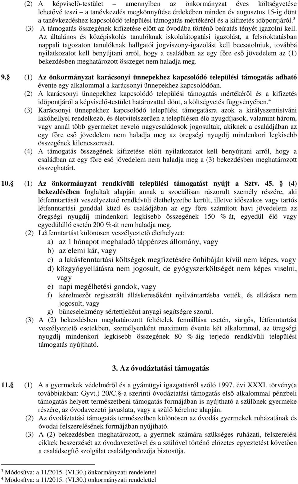 Az általános és középiskolás tanulóknak iskolalátogatási igazolást, a felsőoktatásban nappali tagozaton tanulóknak hallgatói jogviszony-igazolást kell becsatolniuk, továbbá nyilatkozatot kell