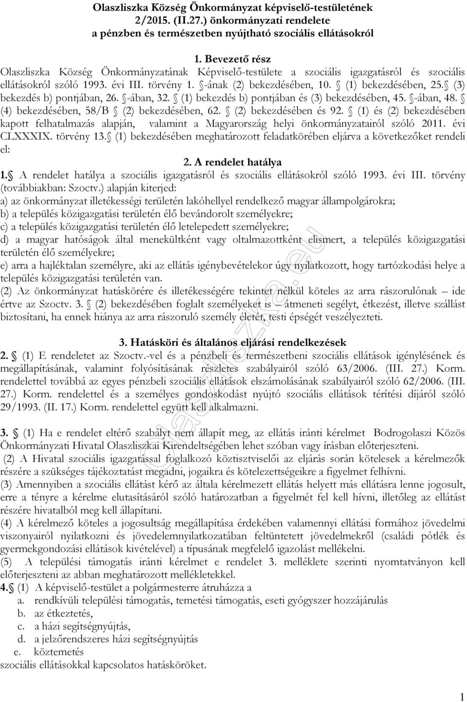 (1) bekezdésében, 25. (3) bekezdés b) pontjában, 26. -ában, 32. (1) bekezdés b) pontjában és (3) bekezdésében, 45. -ában, 48. (4) bekezdésében, 58/B (2) bekezdésében, 62. (2) bekezdésében és 92.