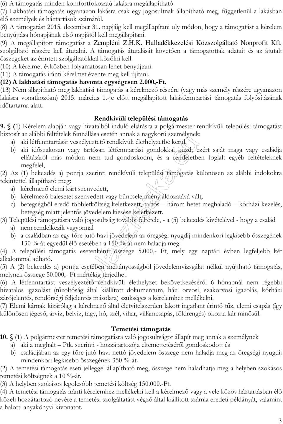 napjáig kell megállapítani oly módon, hogy a támogatást a kérelem benyújtása hónapjának első napjától kell megállapítani. (9) A megállapított támogatást a Zempléni Z.H.K.