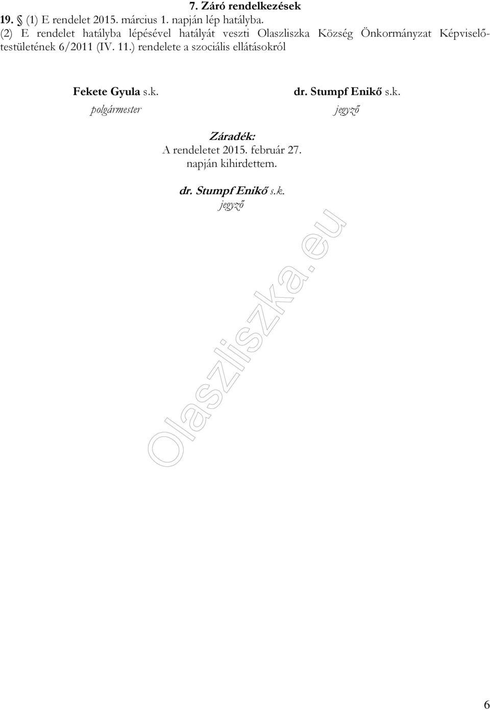 Képviselőtestületének 6/2011 (IV. 11.) rendelete a szociális ellátásokról Fekete Gyula s.k. polgármester dr.