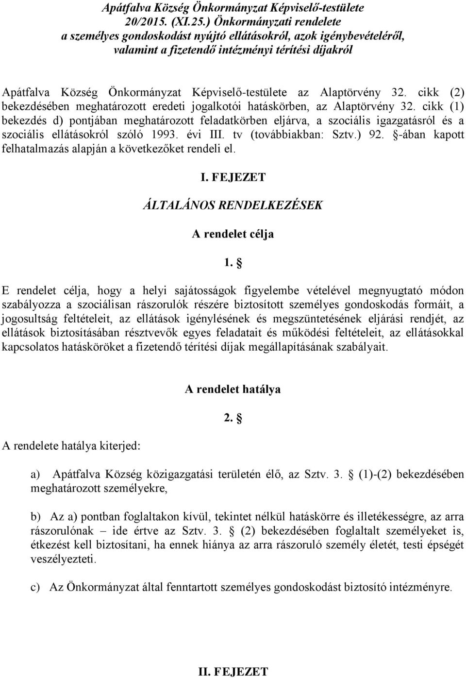 Alaptörvény 32. cikk (2) bekezdésében meghatározott eredeti jogalkotói hatáskörben, az Alaptörvény 32.