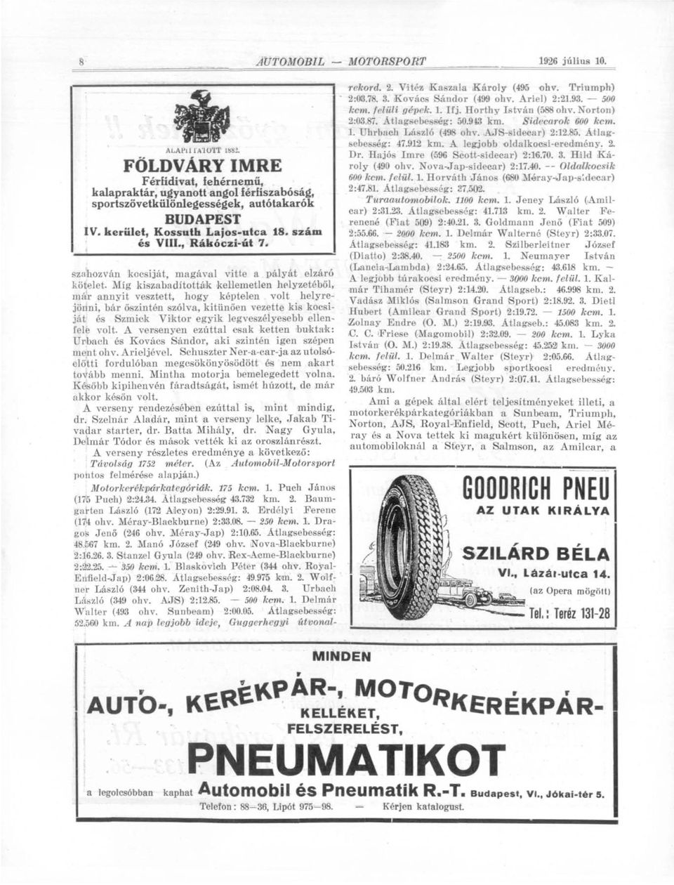 Míg kiszabadították kellemetlen helyzetéből, már annyit vesztett, hogy képtelen volt helyrejönni, bár őszintén szólva, kitűnően vezette kis kocsiját és Szmick Viktor egyik legveszélyesebb ellenfelé