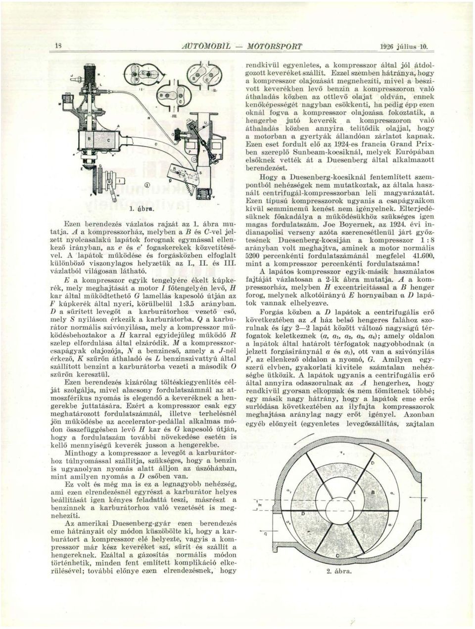 A lapátok működése és forgásközben elfoglalt különböző viszonylagos helyzetük az I., II. és III. vázlatból világosan látható.