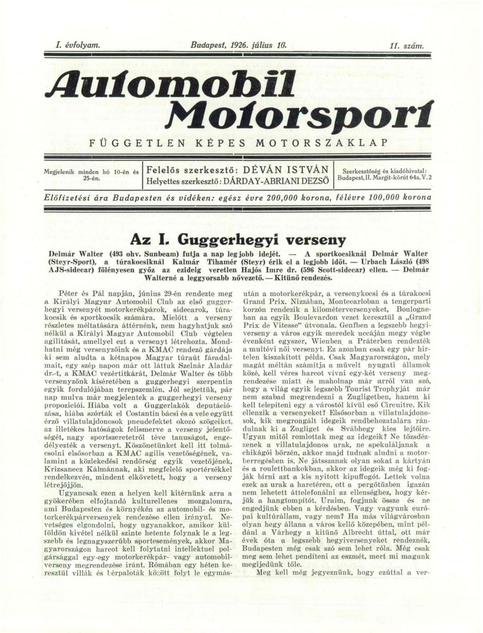 2 Előfizetési ára Budapesten és vidéken: egész évre 200,000 korona, félévre 100,000 korona Az L Guggerhegyi verseny Delmár Walter (493 ohv. Sunbeam) futja a nap leg jobb idejét.