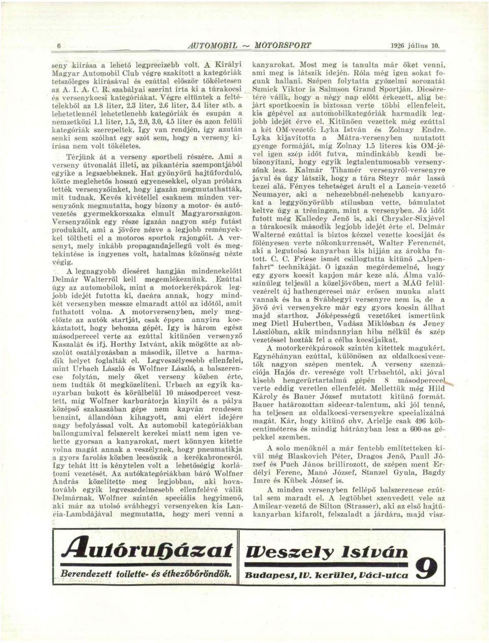 Végre eltűntek a feltételekből az 1.8 liter, 2.3 liter, 2.6 liter, 3.4 liter stb. a lehetetlennél lehetetlenebb kategóriák és csupán a nemzetközi 1.1 liter, 1.5, 2.0, 3.0, 4.