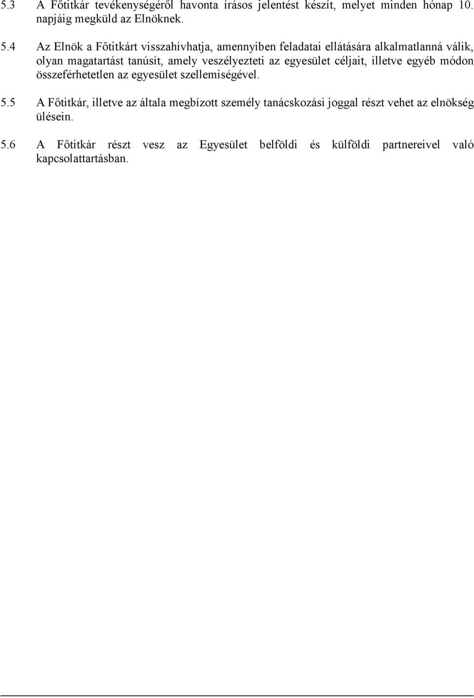 veszélyezteti az egyesület céljait, illetve egyéb módon összeférhetetlen az egyesület szellemiségével. 5.
