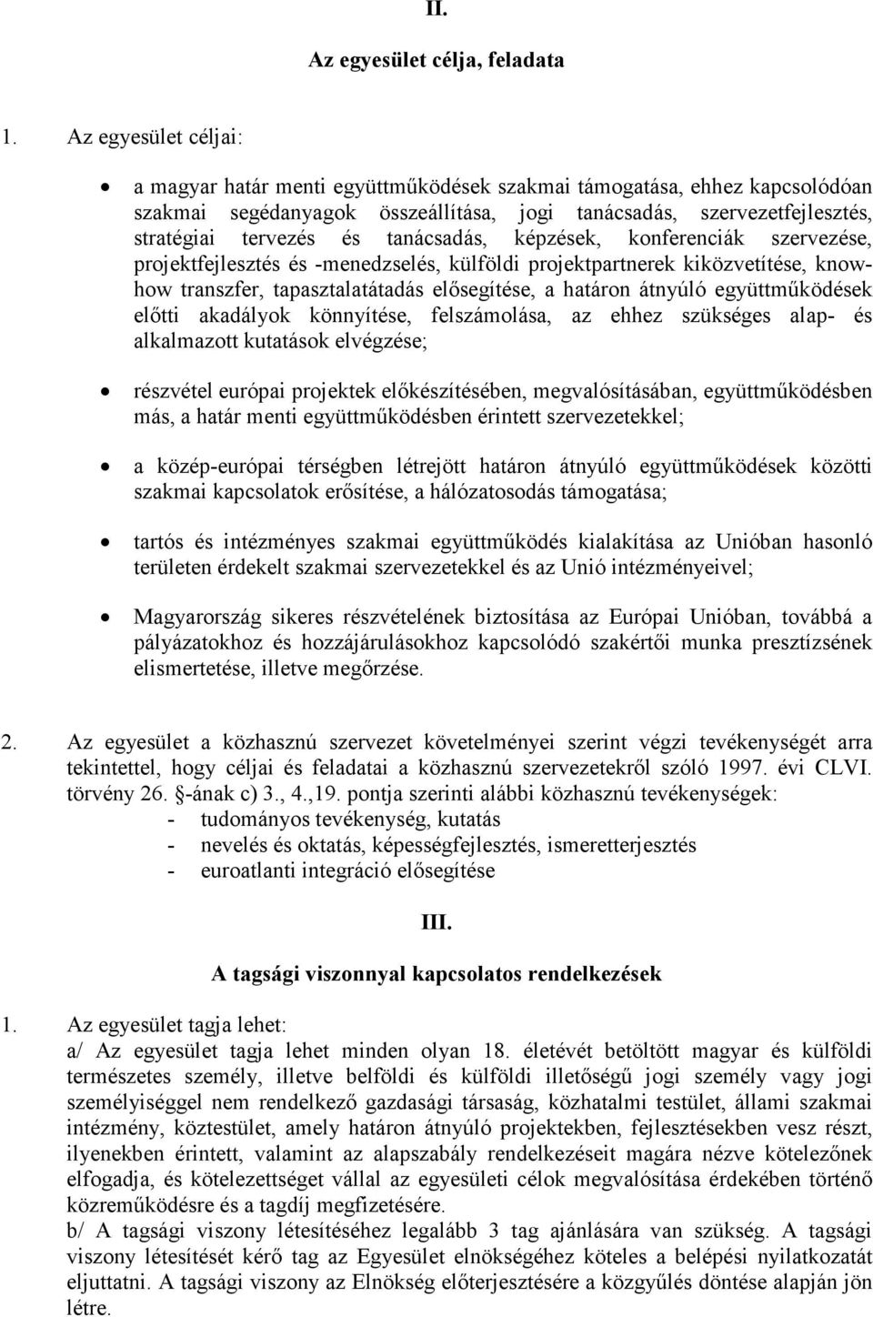 tanácsadás, képzések, konferenciák szervezése, projektfejlesztés és -menedzselés, külföldi projektpartnerek kiközvetítése, knowhow transzfer, tapasztalatátadás elősegítése, a határon átnyúló