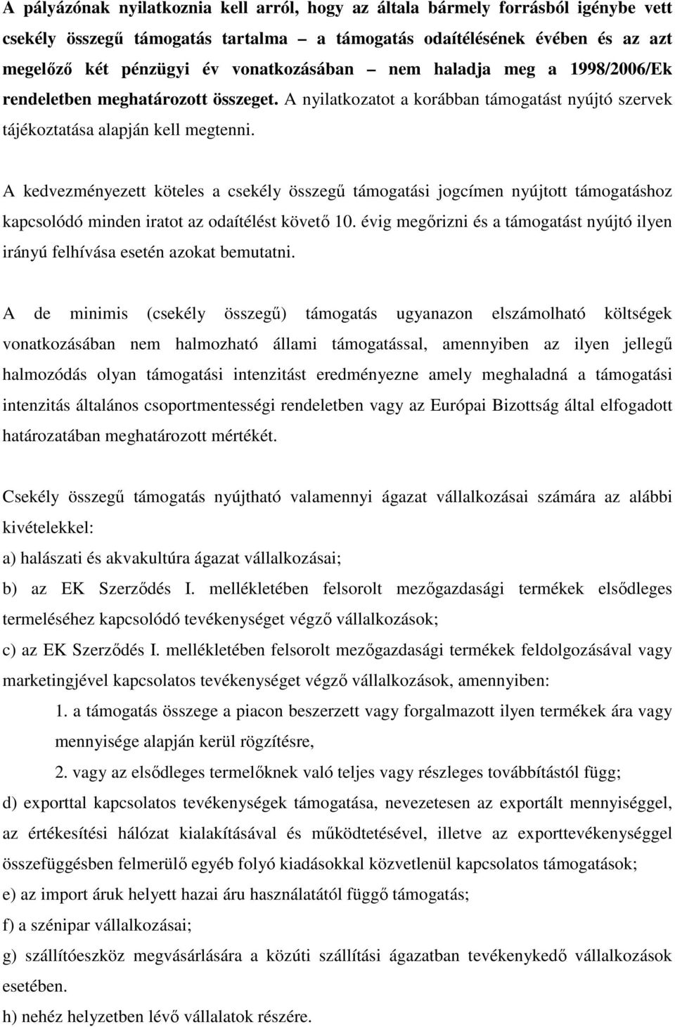 A kedvezményezett köteles a csekély összegű támogatási jogcímen nyújtott támogatáshoz kapcsolódó minden iratot az odaítélést követő 10.