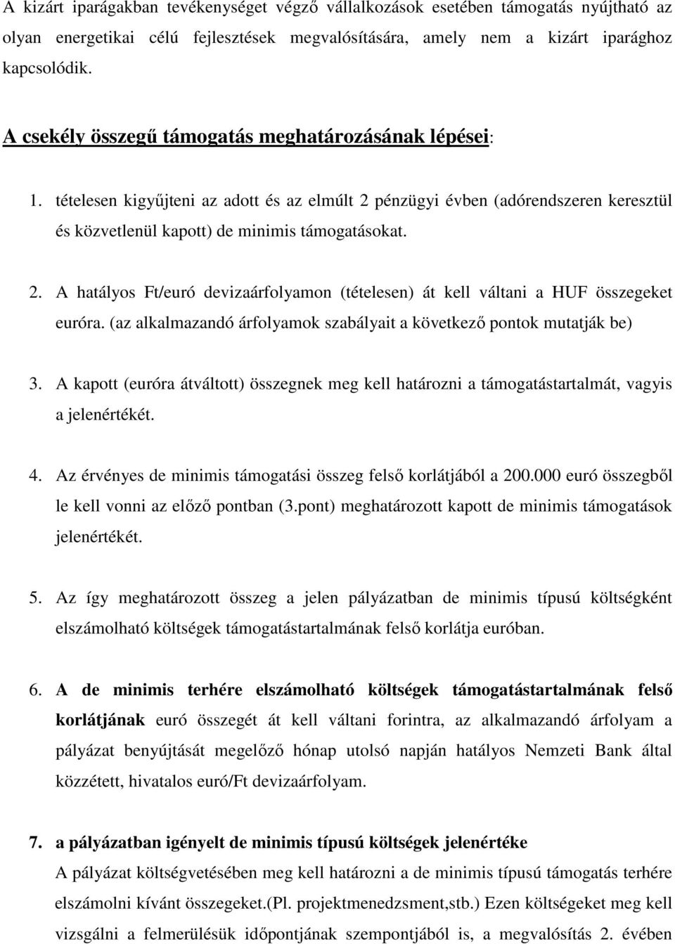 (az alkalmazandó árfolyamok szabályait a következő pontok mutatják be) 3. A kapott (euróra átváltott) összegnek meg kell határozni a támogatástartalmát, vagyis a jelenértékét. 4.