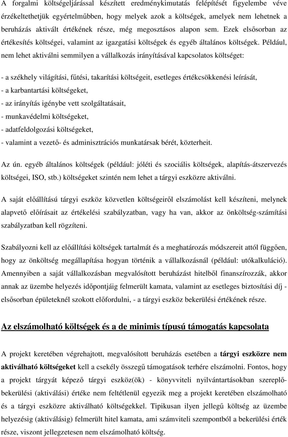Például, nem lehet aktiválni semmilyen a vállalkozás irányításával kapcsolatos költséget: - a székhely világítási, fűtési, takarítási költségeit, esetleges értékcsökkenési leírását, - a karbantartási