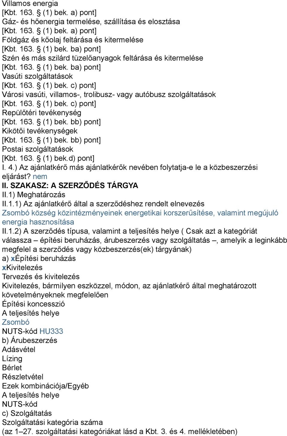 163. (1) bek. bb) pont] Kikötői tevékenységek [Kbt. 163. (1) bek. bb) pont] Postai szolgáltatások [Kbt. 163. (1) bek.d) pont] I. 4.