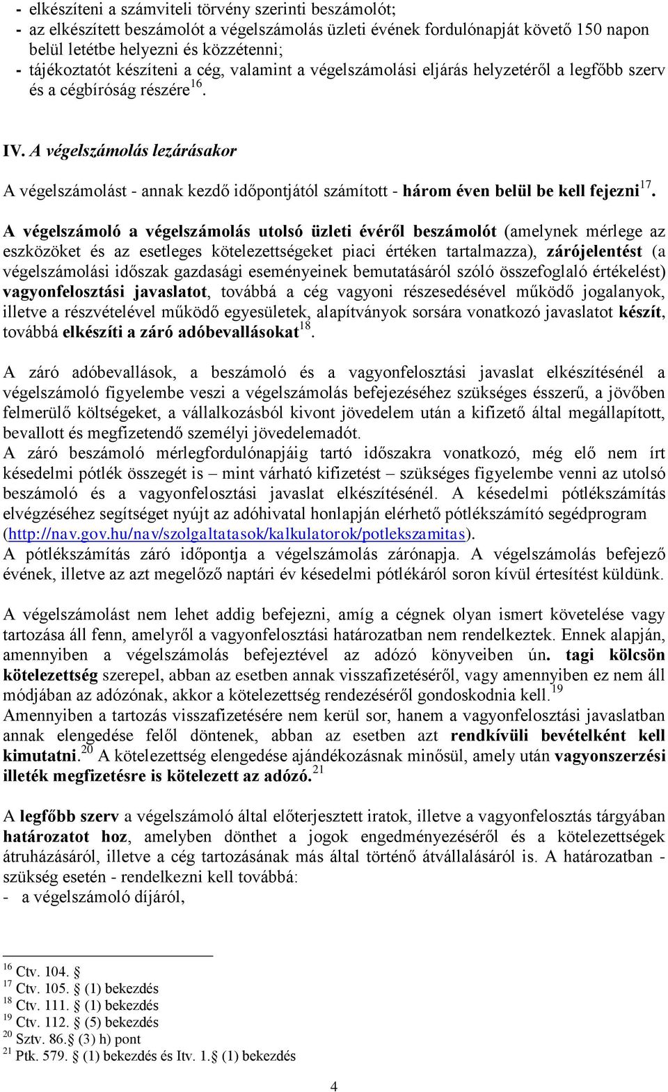 A végelszámolás lezárásakor A végelszámolást - annak kezdő időpontjától számított - három éven belül be kell fejezni 17.