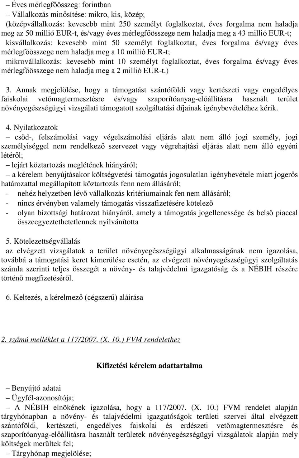 mikrovállalkozás: kevesebb mint 10 személyt foglalkoztat, éves forgalma és/vagy éves mérlegfőösszege nem haladja meg a 2 millió EUR-t.) 3.