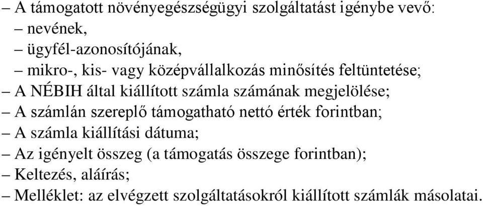 számlán szereplő támogatható nettó érték forintban; A számla kiállítási dátuma; Az igényelt összeg (a