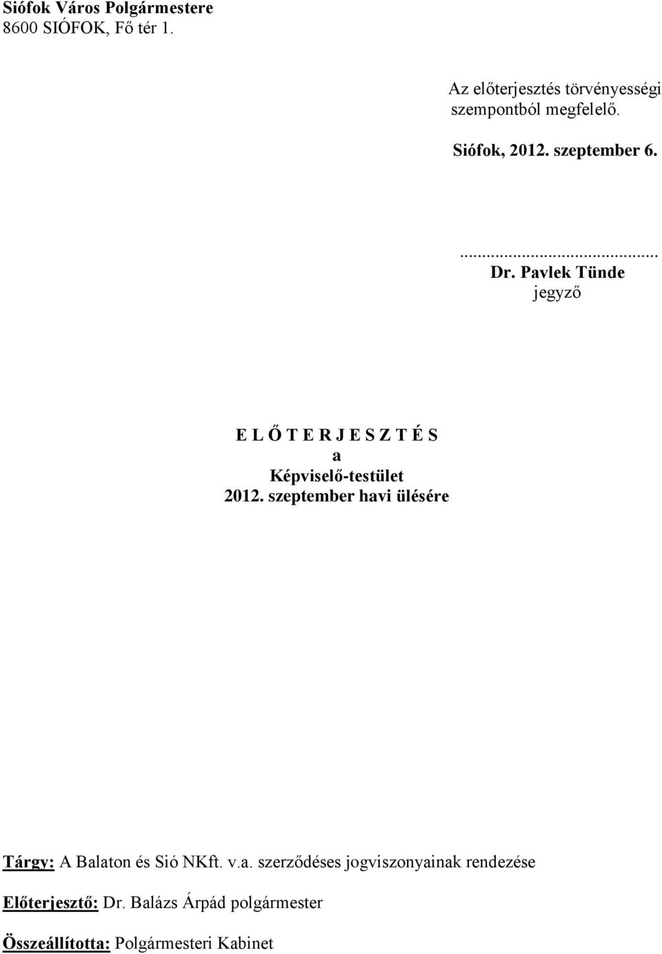 Pavlek Tünde jegyző E L Ő T E R J E S Z T É S a Képviselő-testület 2012.