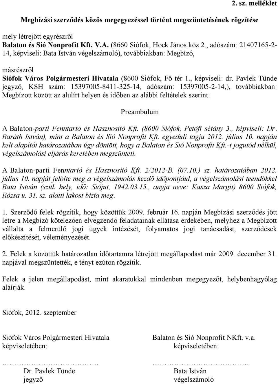 Pavlek Tünde jegyző, KSH szám: 15397005-8411-325-14, adószám: 15397005-2-14,), továbbiakban: Megbízott között az alulírt helyen és időben az alábbi feltételek szerint: A Balaton-parti Fenntartó és