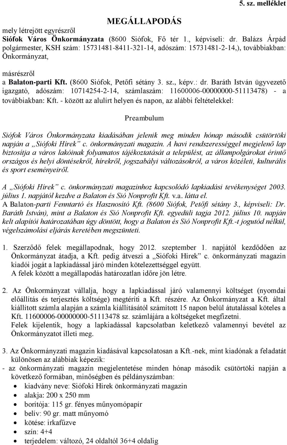 Baráth István ügyvezető igazgató, adószám: 10714254-2-14, számlaszám: 11600006-00000000-51113478) - a továbbiakban: Kft.