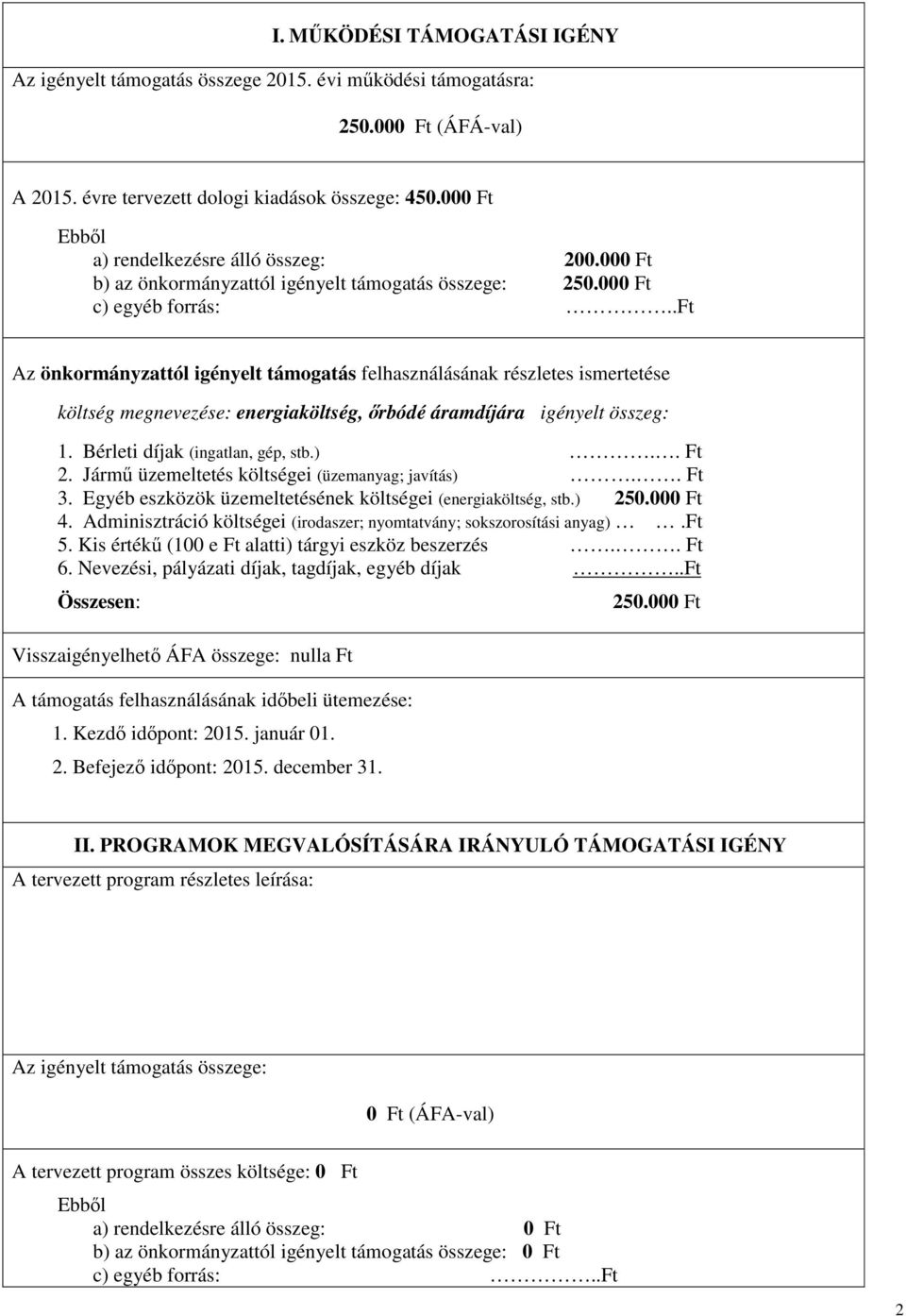 .ft Az önkormányzattól igényelt támogatás felhasználásának részletes ismertetése költség megnevezése: energiaköltség, őrbódé áramdíjára igényelt összeg: 1. Bérleti díjak (ingatlan, gép, stb.).. Ft 2.