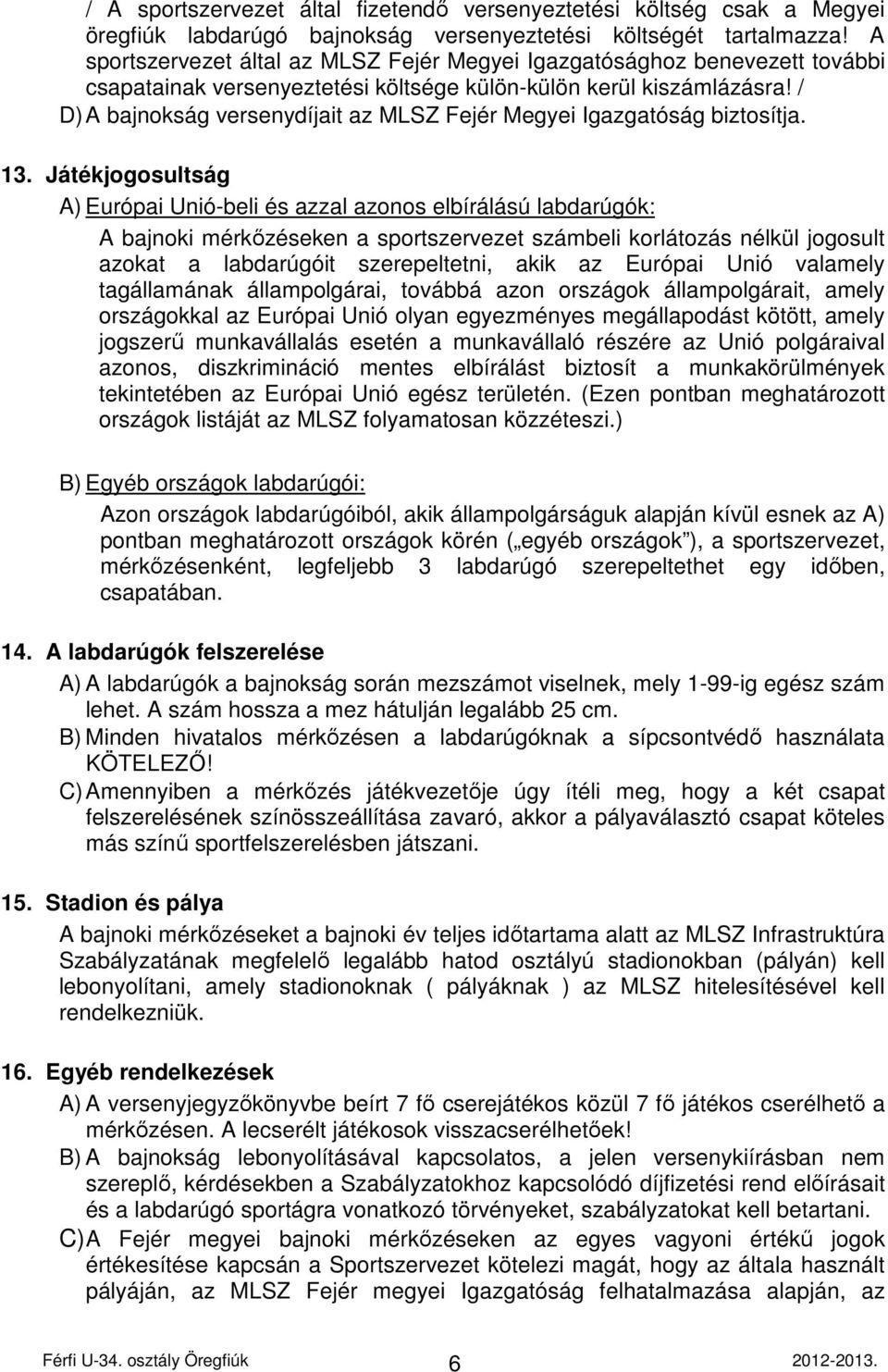 / D) A bajnokság versenydíjait az MLSZ Fejér Megyei Igazgatóság biztosítja. 13.