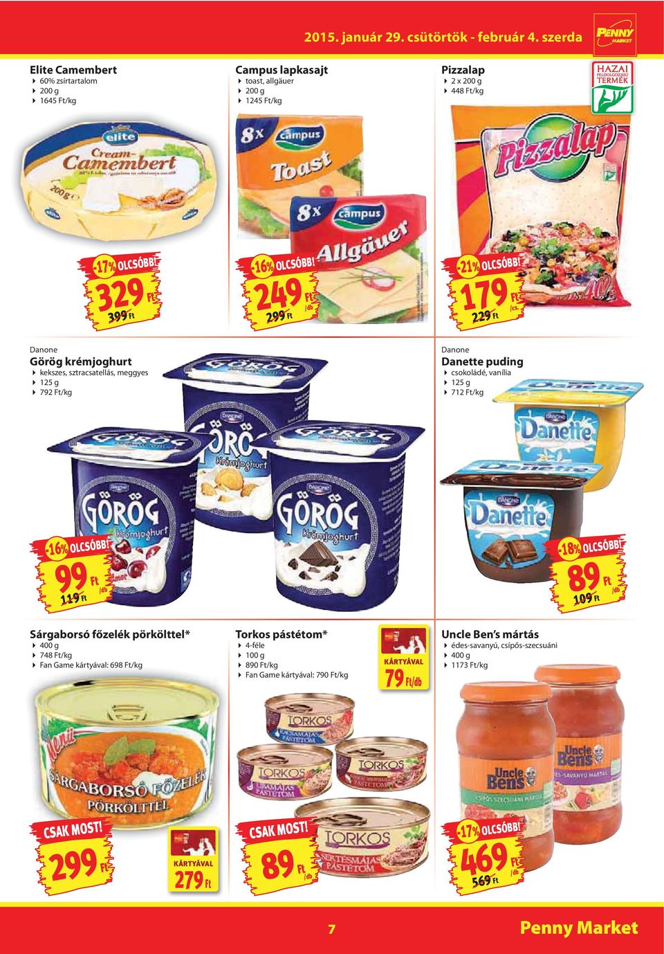 179 Ft 229 Ft Danone Görög krémjoghurt kekszes, sztracsatellás, meggyes 125 g 792 Ft/kg Danone Danette puding csokoládé, vanília 125 g 712 Ft/kg -16% OLCSÓBB! -18% OLCSÓBB!
