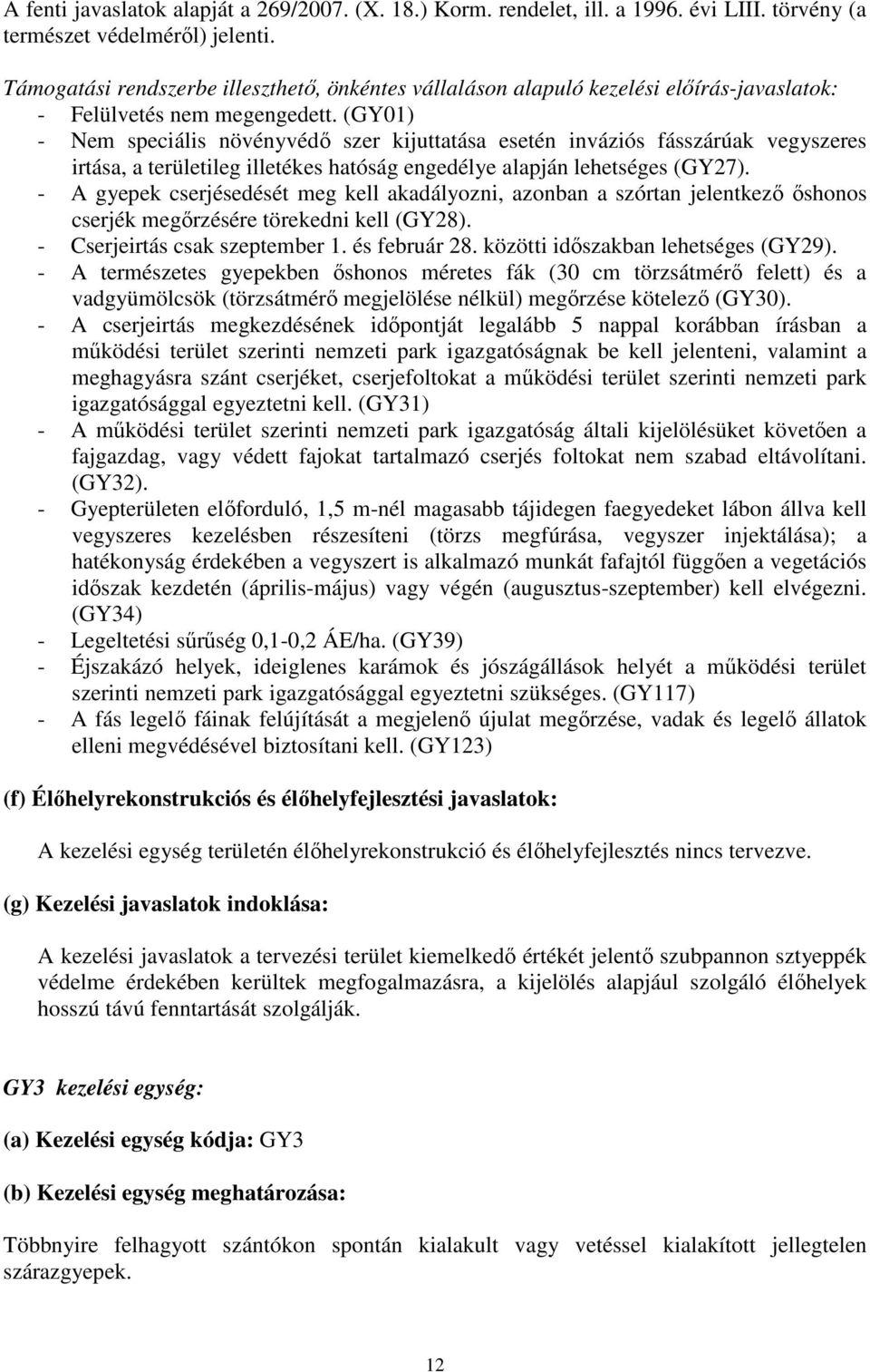 (GY01) - Nem speciális növényvédő szer kijuttatása esetén inváziós fásszárúak vegyszeres irtása, a területileg illetékes hatóság engedélye alapján lehetséges (GY27).