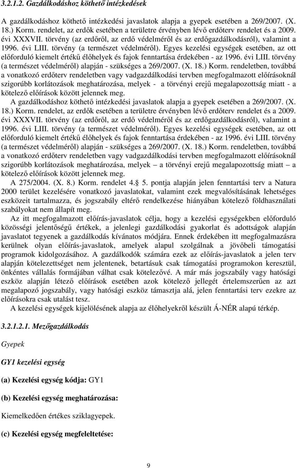 törvény (a természet védelméről). Egyes kezelési egységek esetében, az ott előforduló kiemelt értékű élőhelyek és fajok fenntartása érdekében - az 1996. évi LIII.