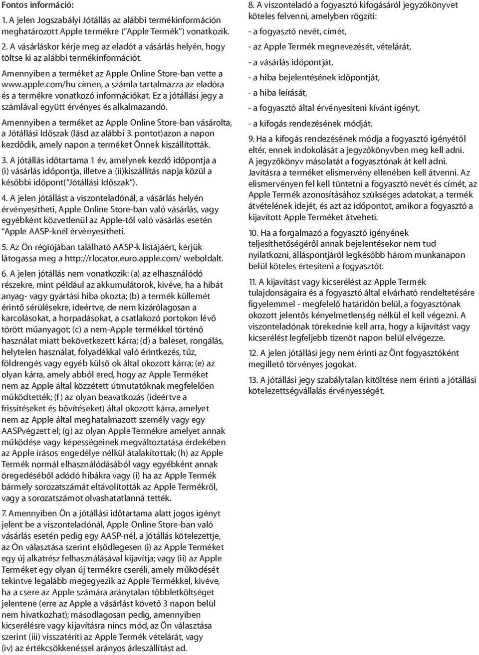com/hu címen, a számla tartalmazza az eladóra és a termékre vonatkozó információkat. Ez a jótállási jegy a számlával együtt érvényes és alkalmazandó.