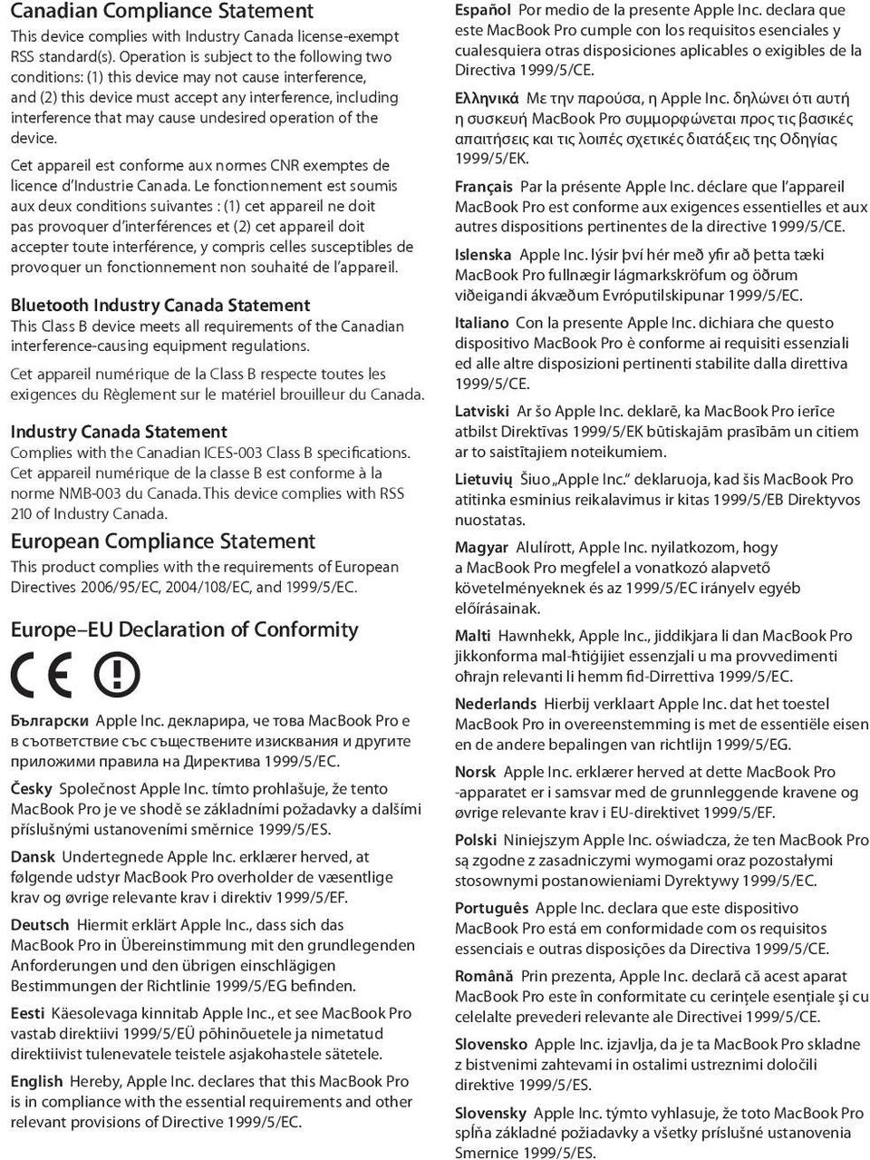 operation of the device. Cet appareil est conforme aux normes CNR exemptes de licence d Industrie Canada.