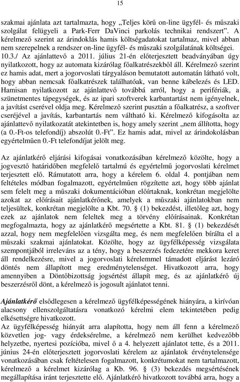 július 21-én előterjesztett beadványában úgy nyilatkozott, hogy az automata kizárólag főalkatrészekből áll.