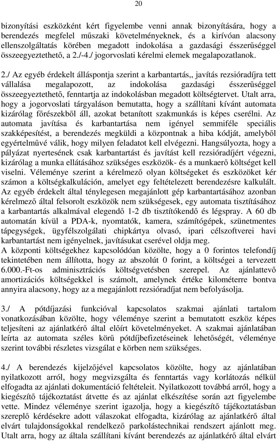 /-4./ jogorvoslati kérelmi elemek megalapozatlanok. 2.