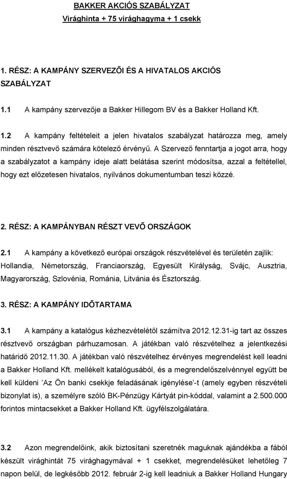 BAKKER AKCIÓS SZABÁLYZAT Virághinta + 75 virághagyma + 1 csekk 1. RÉSZ: A  KAMPÁNY SZERVEZŐI ÉS A HIVATALOS AKCIÓS SZABÁLYZAT - PDF Ingyenes letöltés