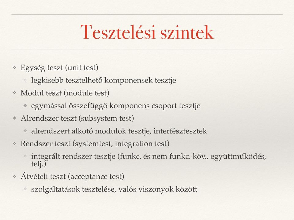 tesztje, interfésztesztek Rendszer teszt (systemtest, integration test) integrált rendszer tesztje (funkc.