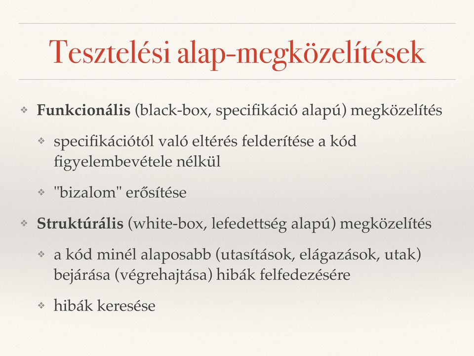 "bizalom" erősítése Struktúrális (white-box, lefedettség alapú) megközelítés a kód